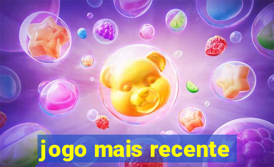 jogo mais recente