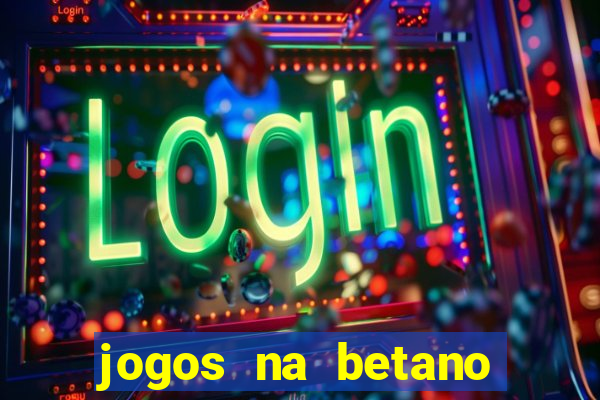 jogos na betano com 10 centavos