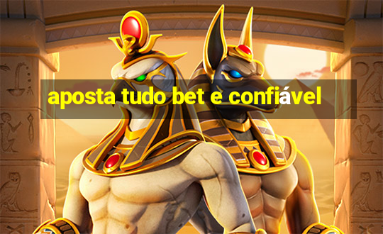 aposta tudo bet e confiável