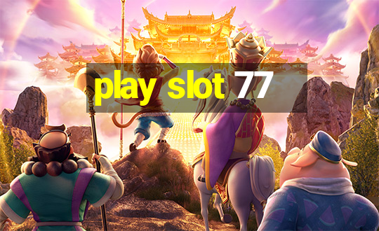 play slot 77