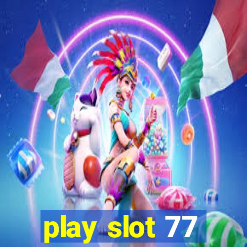 play slot 77