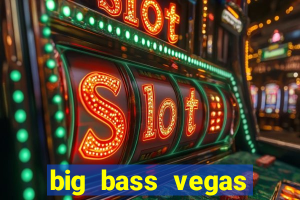 big bass vegas double down deluxe slot