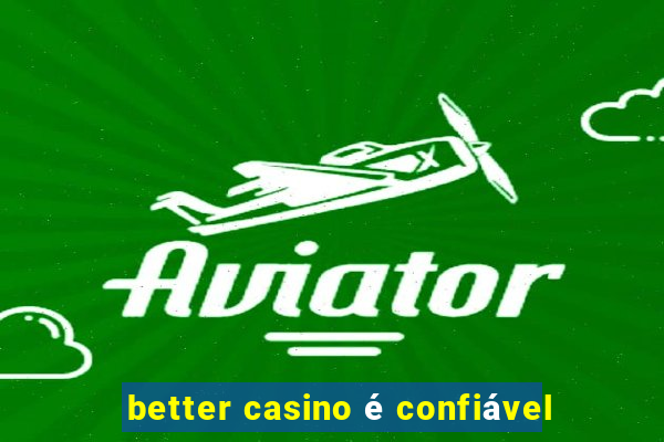 better casino é confiável