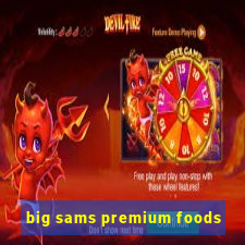 big sams premium foods