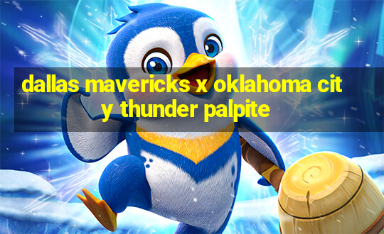 dallas mavericks x oklahoma city thunder palpite