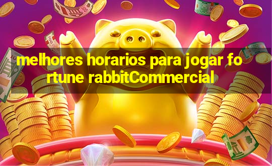 melhores horarios para jogar fortune rabbitCommercial