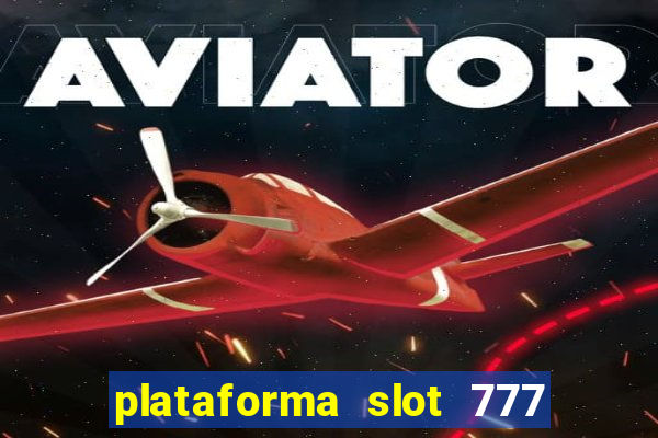 plataforma slot 777 é confiável