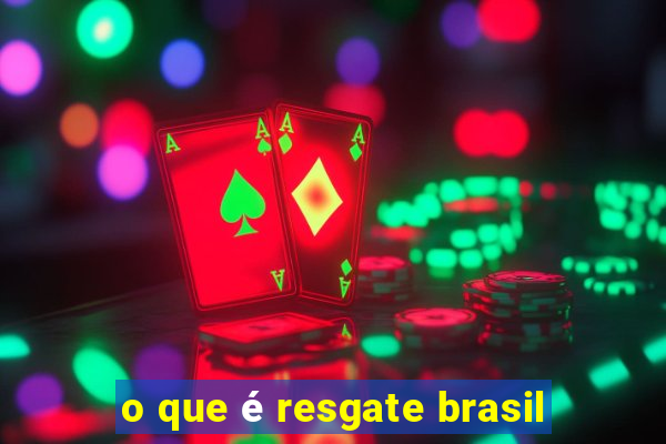 o que é resgate brasil