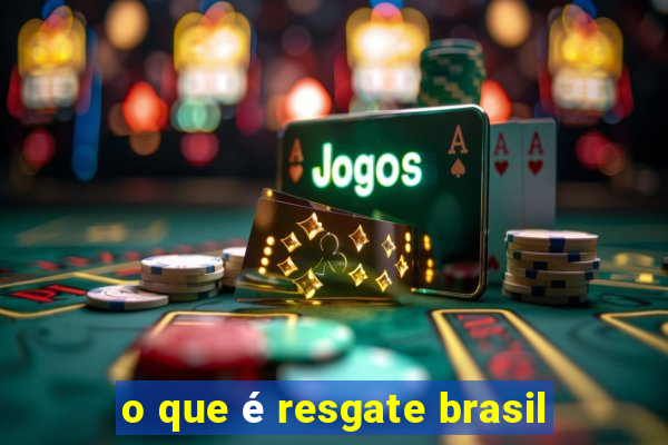 o que é resgate brasil