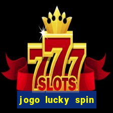 jogo lucky spin paga mesmo