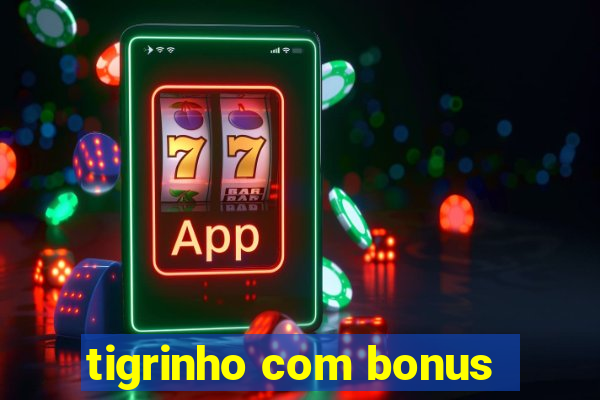 tigrinho com bonus