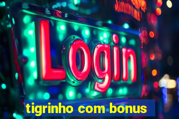 tigrinho com bonus