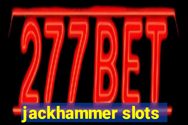 jackhammer slots