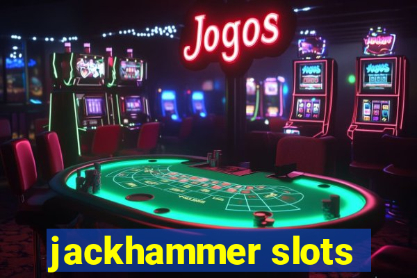 jackhammer slots