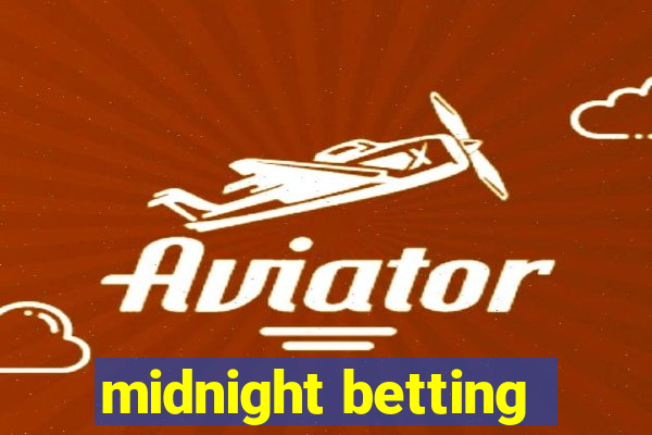 midnight betting