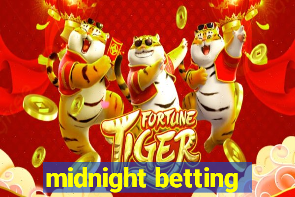 midnight betting