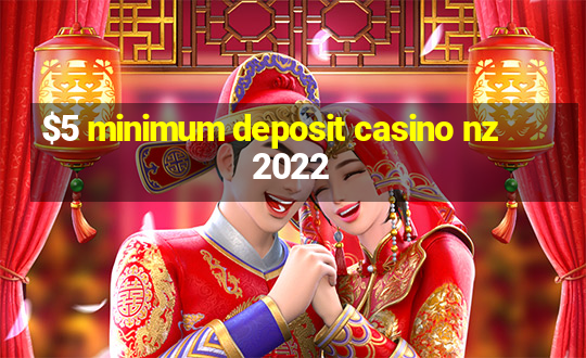 $5 minimum deposit casino nz 2022