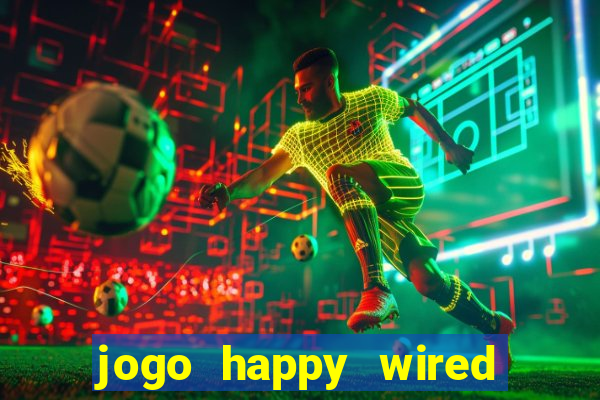 jogo happy wired paga mesmo