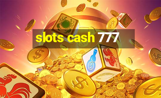 slots cash 777