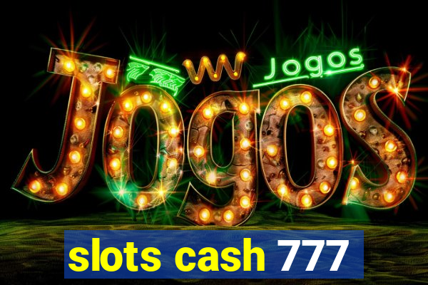 slots cash 777