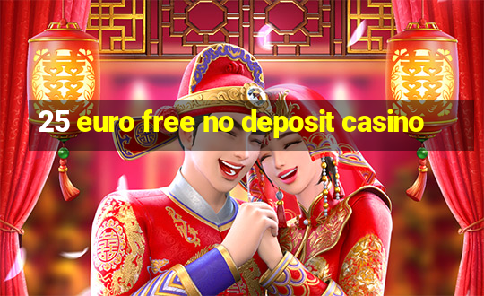 25 euro free no deposit casino