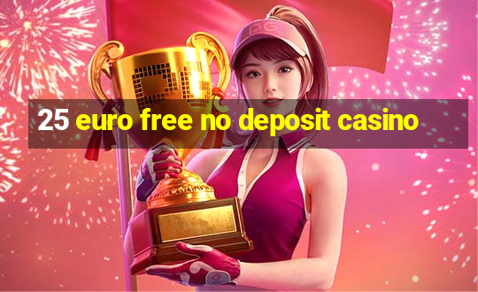 25 euro free no deposit casino