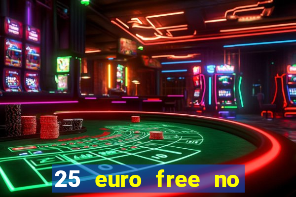 25 euro free no deposit casino