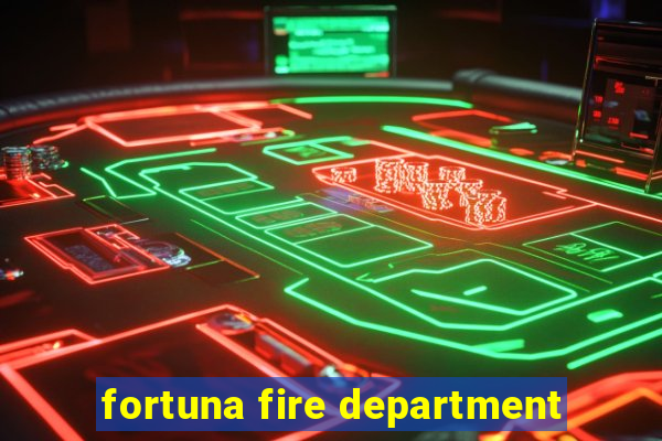 fortuna fire department