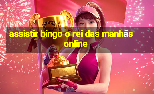 assistir bingo o rei das manhãs online