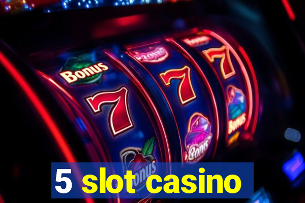 5 slot casino