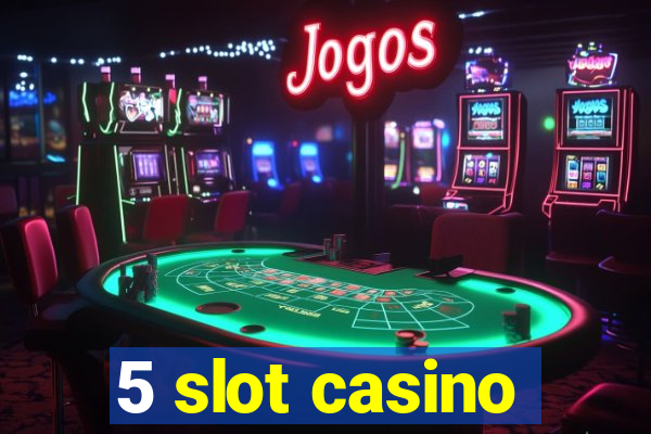 5 slot casino