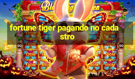 fortune tiger pagando no cadastro