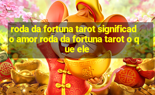 roda da fortuna tarot significado amor roda da fortuna tarot o que ele