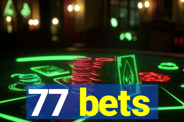 77 bets