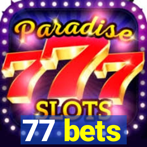 77 bets