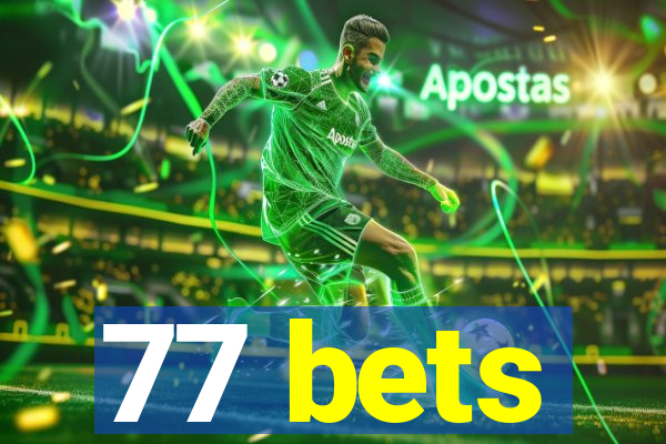 77 bets