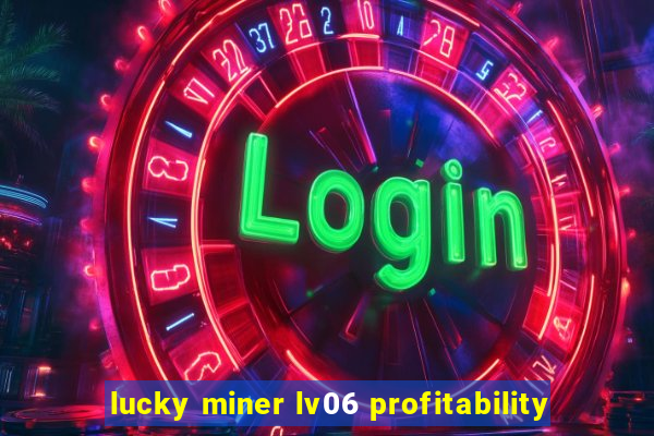 lucky miner lv06 profitability