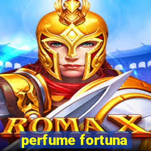 perfume fortuna