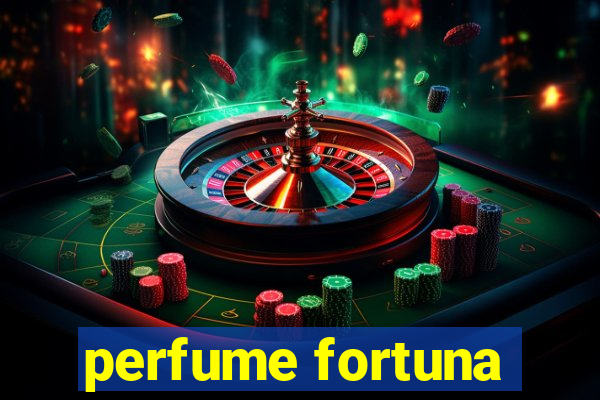 perfume fortuna