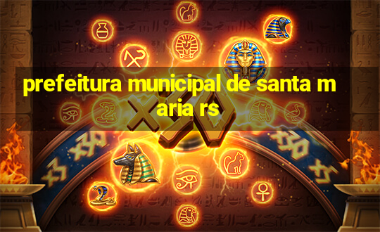 prefeitura municipal de santa maria rs