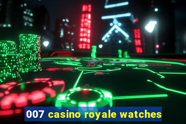 007 casino royale watches