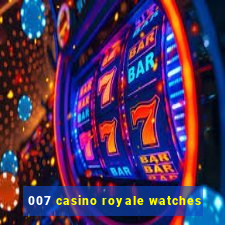 007 casino royale watches