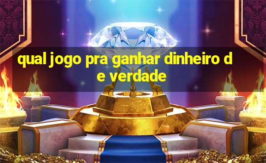 qual jogo pra ganhar dinheiro de verdade