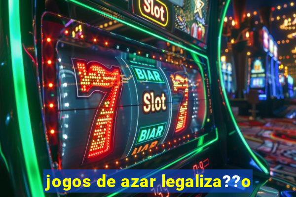 jogos de azar legaliza??o