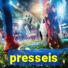 presseis