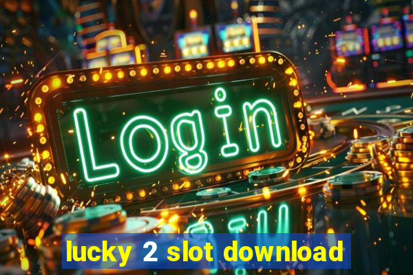 lucky 2 slot download