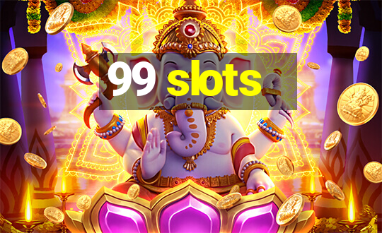 99 slots