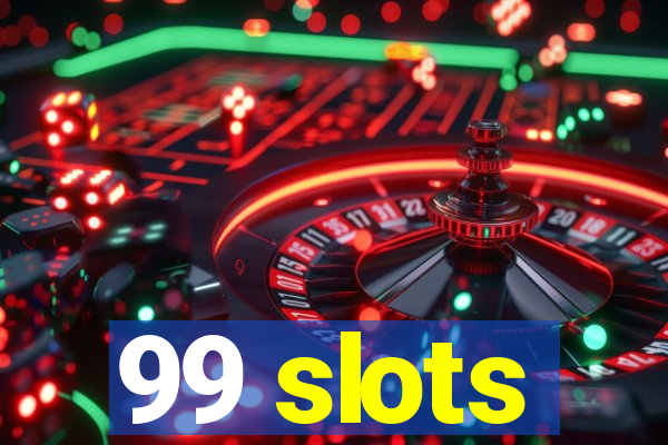 99 slots