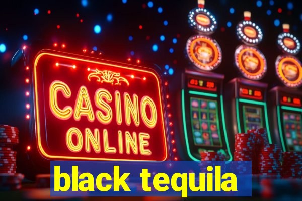 black tequila