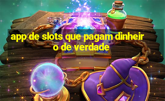 app de slots que pagam dinheiro de verdade